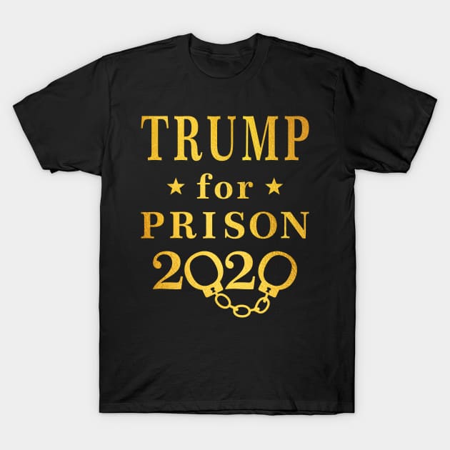 Gold Trump For Prison 2020 T-Shirt by EthosWear